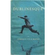 Dublinesque by Vila-Matas, Enrique; Harvey, Rosalind; McLean, Anne, 9780811219617