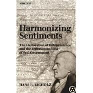 Harmonizing Sentiments : The Declaration of Independence and the Jeffersonian Idea of Self-Government by Eicholz, Hans L., 9780820439617