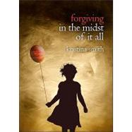 Forgiving in the Midst of It All by Smith, Kristina, 9781616639617