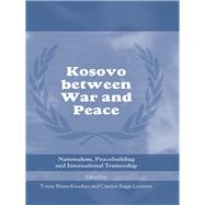 Kosovo Between War and Peace: Nationalism, Peacebuilding and International Trusteeship by Knudsen, Tonny Brems; Laustsen, Carsten Bagge, 9780203969618
