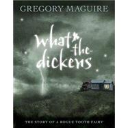 What-the-Dickens The Story of a Rogue Tooth Fairy by MAGUIRE, GREGORY, 9780763629618
