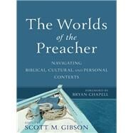 The Worlds of the Preacher by Gibson, Scott M.; Chapell, Bryan, 9780801099618