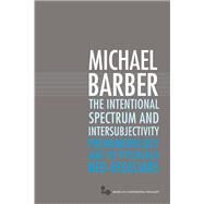 The Intentional Spectrum and Intersubjectivity by Barber, Michael D., 9780821419618