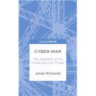 Cyber-War The Anatomy of the Global Security Threat by Richards, Julian, 9781137399618