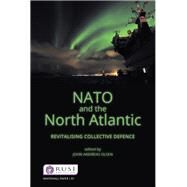 NATO and the North Atlantic: Revitalising Collective Defence by Olsen,John Andreas, 9781138079618