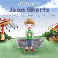 Jimmy Jean Shorts Goes to the Jackson City Jamboree by Smith, Brian K., 9781502779618