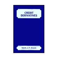 Credit Derivatives by Mark J. Anson, 9781883249618