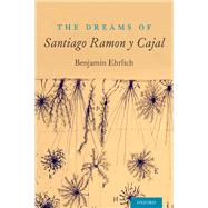 The Dreams of Santiago Ramn y Cajal by Ehrlich, Benjamin, 9780190619619