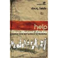 Help Im A Student Leader : Practical Ideas and Guidance on Leadership by Doug Fields, 9780310259619
