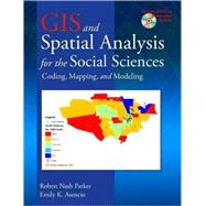 GIS and Spatial Analysis for the Social Sciences: Coding, Mapping, and Modeling by Parker; Robert Nash, 9780415989619