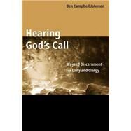Hearing God's Call : Ways of Discernment for Laity and Clergy by Johnson, Ben Campbell, 9780802839619