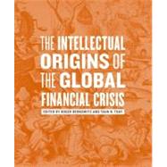The Intellectual Origins of the Global Financial Crisis by Berkowitz, Roger; Toay, Taun N., 9780823249619