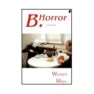 B. Horror: And Other Stories by Mayo, Wendell, 9780942979619