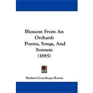 Blossom from an Orchard : Poems, Songs, and Sonnets (1885) by Bowen, Herbert Courthope, 9781104099619