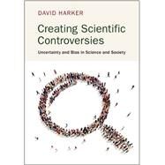 Creating Scientific Controversies by Harker, David, 9781107069619