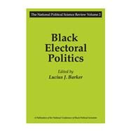 Black Electoral Politics: Participation, Performance, Promise by Barker,Lucius J., 9781138519619