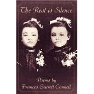 Rest Is Silence : Poems by Frances Garrett Connell by Connell, Frances Garrett, 9781401099619