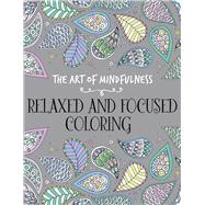 The Art of Mindfulness: Relaxed and Focused Coloring by Unknown, 9781454709619