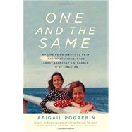 One and the Same My Life as an Identical Twin and What I've Learned About Everyone's Struggle to Be Singular by POGREBIN, ABIGAIL, 9780307279620