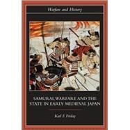 Samurai, Warfare and the State in Early Medieval Japan by Friday; Karl F., 9780415329620