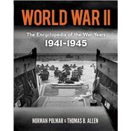 World War II: The Encyclopedia of the War Years, 1941-1945 by Polmar, Norman; Allen, Thomas B., 9780486479620