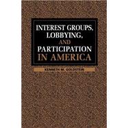 Interest Groups, Lobbying, and Participation in America by Kenneth M. Goldstein, 9780521639620