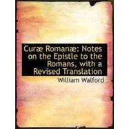 Curab Romanab : Notes on the Epistle to the Romans, with a Revised Translation by Walford, William, 9780554549620