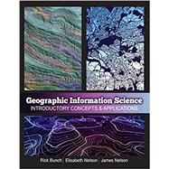 Geographic Information Science by Bunch, Rick; Nelson, James; Nelson, Elisabeth, 9781524989620