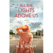 All the Lights Above Us Inspired by the women of D-Day by Henry, M. B., 9781643859620