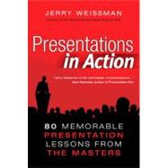 Presentations in Action 80 Memorable Presentation Lessons from the Masters by Weissman, Jerry, 9780132489621