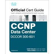 CCNP and CCIE Data Center Core DCCOR 350-601 Official Cert Guide by Maloo, Somit; Ahmed, Firas, 9780136449621