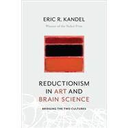 Reductionism in Art and Brain Science by Kandel, Eric R., 9780231179621