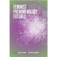 Feminist Phenomenology Futures by Fielding, Helen A.; Olkowski, Dorothea E., 9780253029621