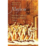 Mayhem : Post-War Crime and Violence in Britain, 1748-53 by Nicholas Rogers, 9780300169621