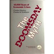 The Doomsday Myth 10,000 Years of Economic Crises by Maurice, Charles; Smithson, Charles W., 9780817979621