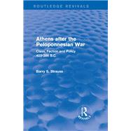 Athens after the Peloponnesian War (Routledge Revivals): Class, Faction and Policy 403-386 B.C. by Strauss; Barry, 9781138019621