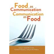 Food As Communication/Communication As Food by Cramer, Janet M.; Greene, Carlnita P.; Walters Lynn M., 9781433109621