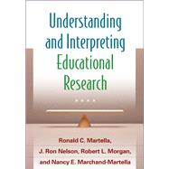 Understanding and Interpreting Educational Research by Martella, Ronald C.; Nelson, J. Ron; Morgan, Robert L.; Marchand-Martella, Nancy E., 9781462509621