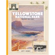 Yellowstone National Park The First 150 Years by Henry, Jeff, 9781493059621