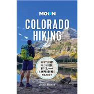 Moon Colorado Hiking Best Hikes Plus Beer, Bites, and Campgrounds Nearby by Unknown, 9781640499621