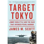 Target Tokyo Jimmy Doolittle and the Raid That Avenged Pearl Harbor by Scott, James M., 9780393089622