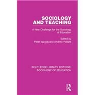 Sociology and Teaching: A New Challenge for the Sociology of Education by Woods; Peter, 9780415789622