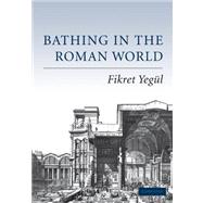 Bathing in the Roman World by Fikret Yegül, 9780521549622