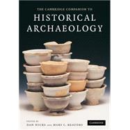 The Cambridge Companion to Historical Archaeology by Edited by Dan Hicks , Mary C. Beaudry, 9780521619622