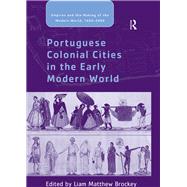 Portuguese Colonial Cities in the Early Modern World by Brockey,Liam Matthew, 9781138249622