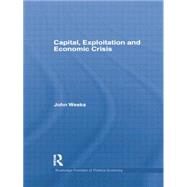 Capital, Exploitation and Economic Crisis by Weeks; John, 9781138799622