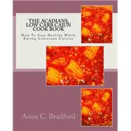Acadians, Low Carb Cajun Cook Book by Bradford, Anna C., 9781502569622