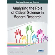 Analyzing the Role of Citizen Science in Modern Research by Ceccaroni, Luigi; Piera, Jaume, 9781522509622