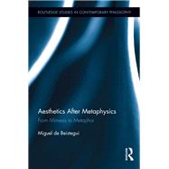 Aesthetics After Metaphysics: From Mimesis to Metaphor by Beistegui; Miguel de, 9780415539623