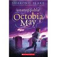 Unstoppable Octobia May by Flake, Sharon G., 9780545609623